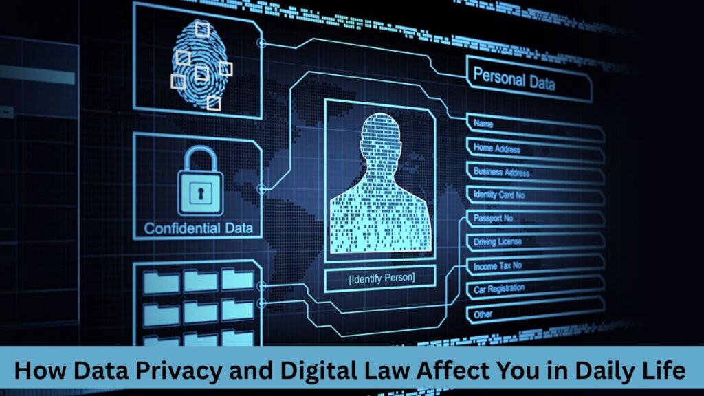 How Data Privacy and Digital Law Affect You in Daily Life