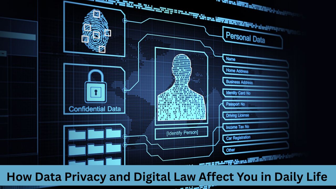 How Data Privacy and Digital Law Affect You in Daily Life