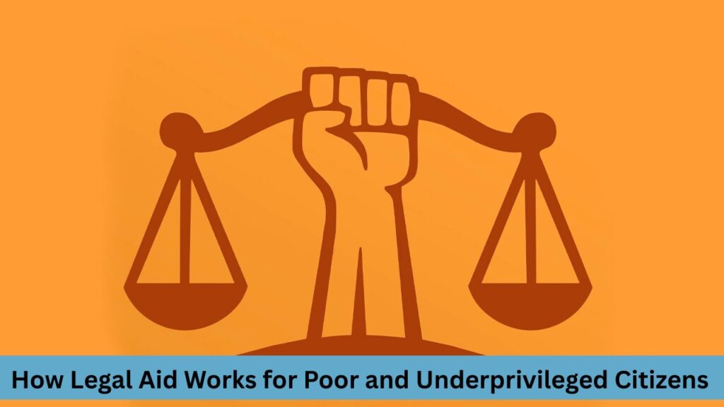 How Legal Aid Works for Poor and Underprivileged Citizens