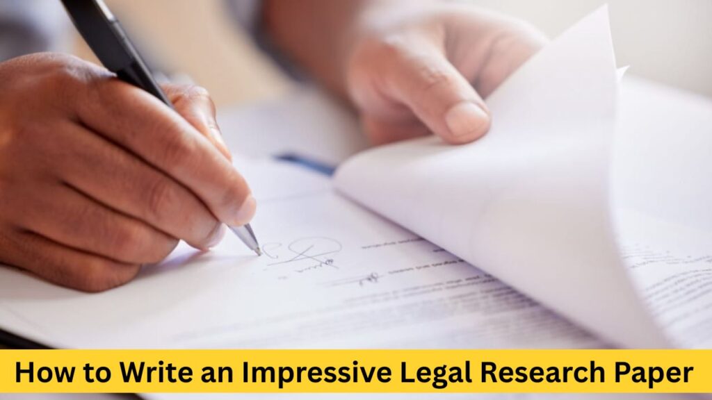 How to Write an Impressive Legal Research Paper