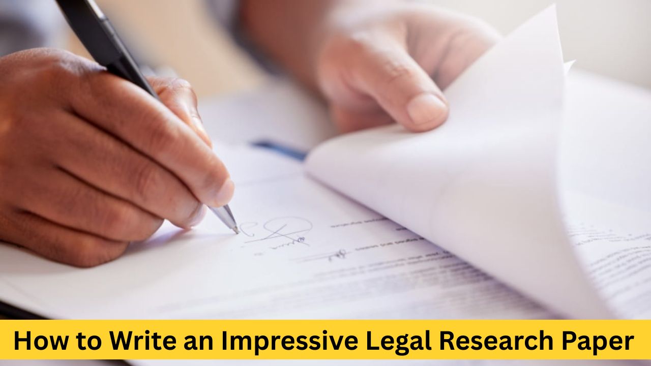 How to Write an Impressive Legal Research Paper