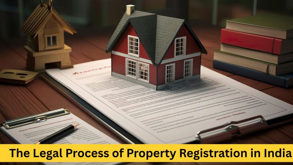 The Legal Process of Property Registration in India