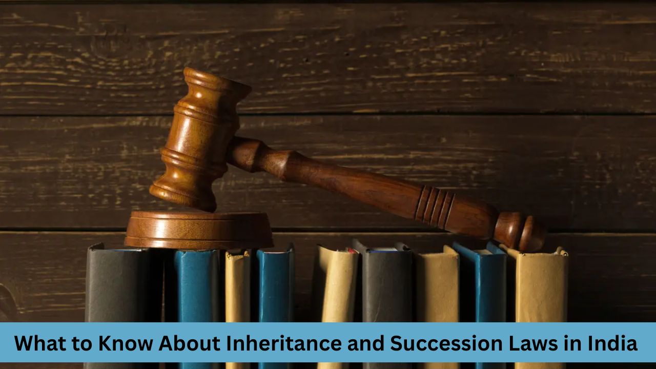 What to Know About Inheritance and Succession Laws in India